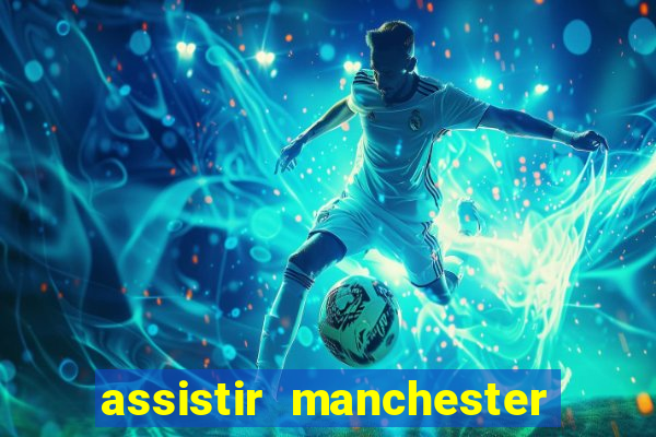 assistir manchester city ao vivo futemax